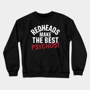 Redheads Make The Best Psychos! Crewneck Sweatshirt